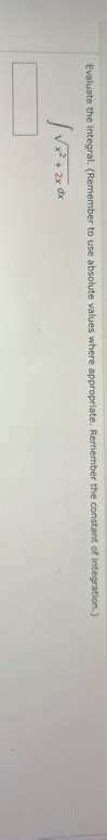 Evaluate The Integral Remember To Use Absolute Chegg