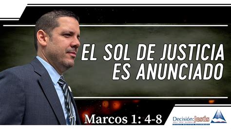 El Sol De Justicia Es Anunciado Marcos 1 4 8 YouTube