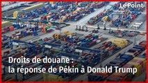 Guerre commerciale Pékin riposte face aux droits de douanes imposés