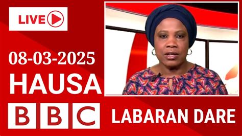 Bbc Hausa Labaran Duniya Na Dare Yau Bbc Bbcnews Bbc