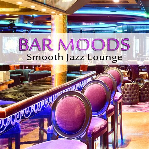 Bar Moods Smooth Jazz Lounge Instrumental Soft Songs Background