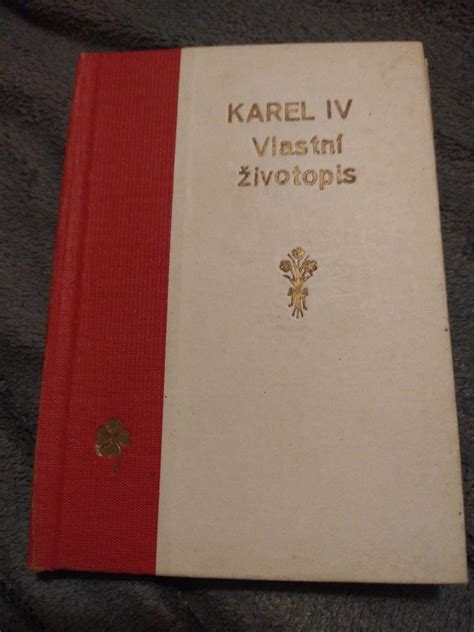 Karel IV Vlastní životopis n J Otto Praha tisk fa K Šolc Kutná Hora