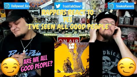 Rappers React To Yes I Ve Seen All Good People Youtube