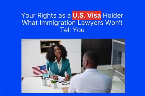 Your U S Visa Holder RightsWhat Immigration Lawyers Wont Tell You