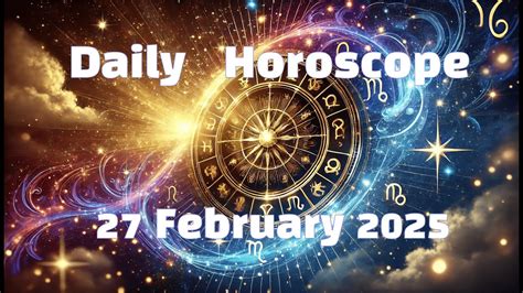 Daily Horoscope February 27 2025 Whats Written In The Stars For