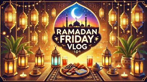 Ramadan Friday Vlog YouTube