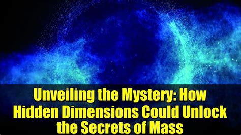 Unveiling the Mystery: How Hidden Dimensions Could Unlock the Secrets