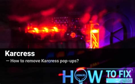 Karcress Pop Up Ads Removal How To Fix Your Browser