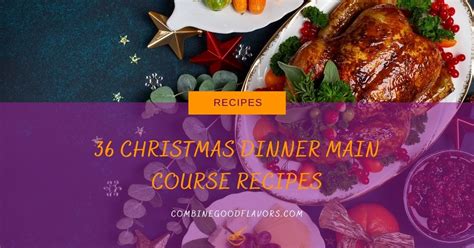 Christmas Dinner Main Course Ideas Pat Griselda