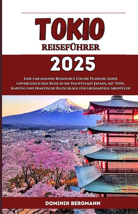 TOKIO REISEFÜHRER 2025 Eine umfassende Ressource für Planung einer