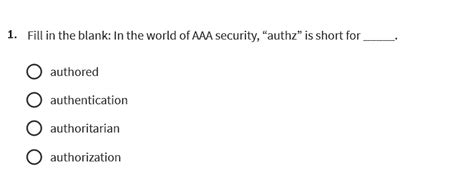 GET ANSWER 1 Fill In The Blank In The World Of AAA Security Authz