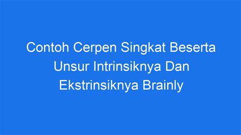 Contoh Cerpen Singkat Beserta Unsur Intrinsiknya Dan Ekstrinsiknya