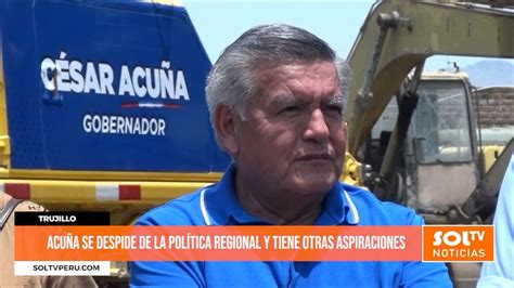 Trujillo Acu A Se Despide De La Pol Tica Regional Y Tiene Otras