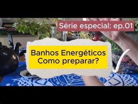 Série BANHOS ENERGÉTICOS saiba como PREPARAR corretamente e ter os