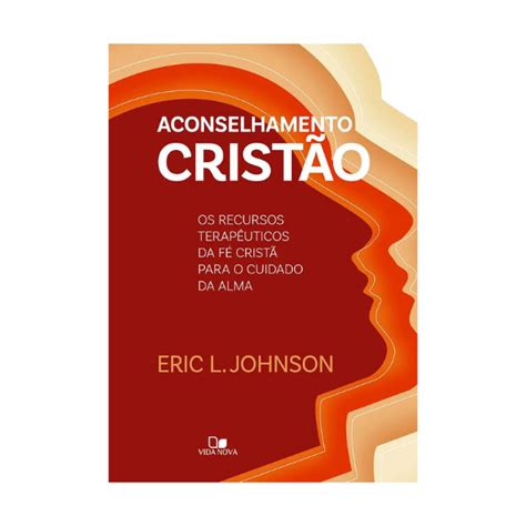 Aconselhamento Cristão - "Aconselhamento cristão" de Eric L. Johnson