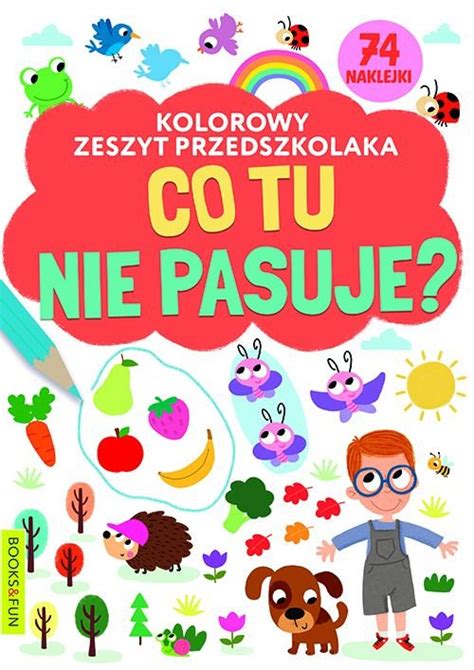 Co Tu Nie Pasuje Kolorowy Zeszyt Przedszkolaka Opracowanie Zbiorowe