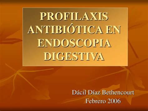 PPT PROFILAXIS ANTIBIÓTICA EN ENDOSCOPIA DIGESTIVA PowerPoint