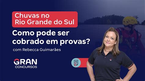 Chuvas No Rio Grande Do Sul Como Pode Ser Cobrado Em Provas