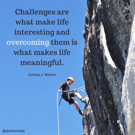 Challenges Are What Make Life Interesting And Overcoming Them Is What