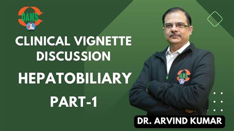 Clinical Vignette Discussion Hepatobiliary Dr Arvind Kumar Part 1