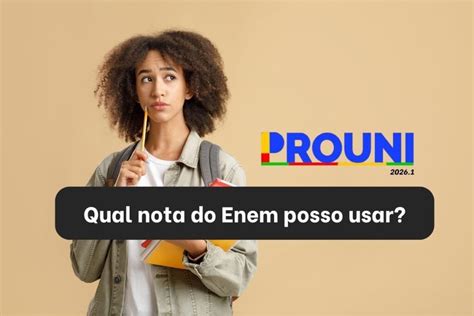 Como Colocar A Nota Do Enem No Prouni - Qual nota do Enem pode usar no Prouni 2026.1?