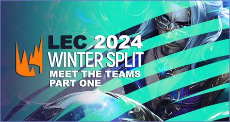 Lec 2024 Winter Split Meet The Teams Part One