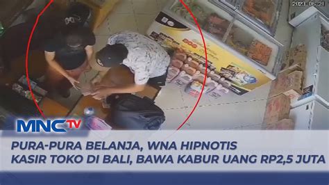 Pura Pura Belanja Wna Hipnotis Kasir Toko Di Bali Bawa Kabur Uang Rp