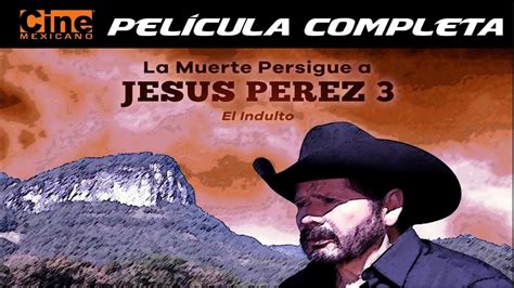 La Muerte Persigue a Jesús Pérez 3 El indulto Película Completa