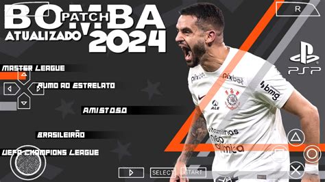 BOMBA PATCH 2024 PPSSPP BRASILEIRÃO A B E EUROPEUS 100 ATUALIZADO