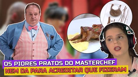 OS PIORES PRATOS JA FEITOS NO MASTERCHEF HEY LYNE REAGINDO YouTube