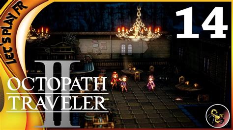 SUR LES TRACE DE PÈRE Octopath Traveler 2 Let s play 14 YouTube