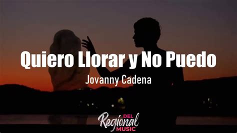 Quiero Llorar Y No Puedo Jovanny Cadena LETRA YouTube