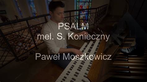 Psalm melodia S Konieczny organy Paweł Moszkowicz YouTube