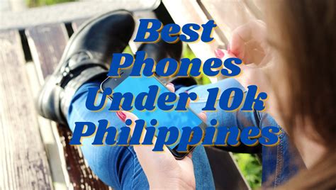 Top Best Smartphones Under K In The Philippines Yonip Network