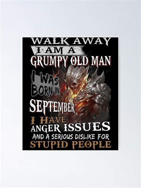 Walk Away Im A Grumpy Old Man I Was Born In September Poster For Sale