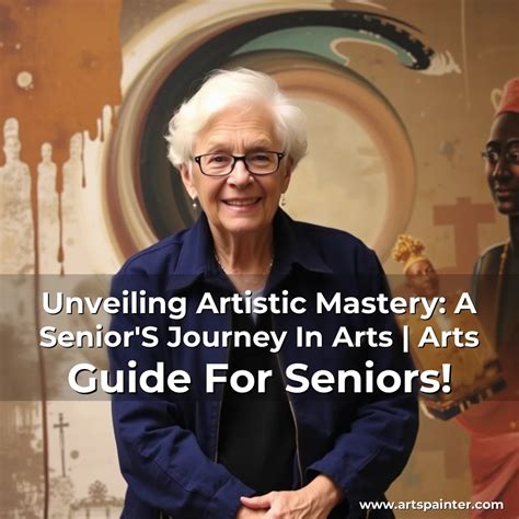Unveiling Artistic Mastery: A Senior'S Journey In Arts | Arts Guide For ...