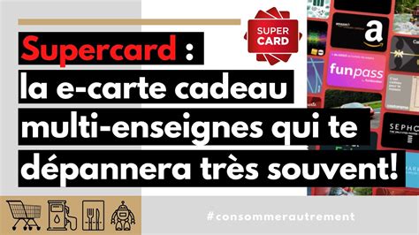 11 1 Supercard la e carte cadeau multi enseignes qui te dépannera