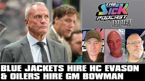 Blue Jackets Hire HC Evason Oilers Hire GM Bowman The Sick Podcast