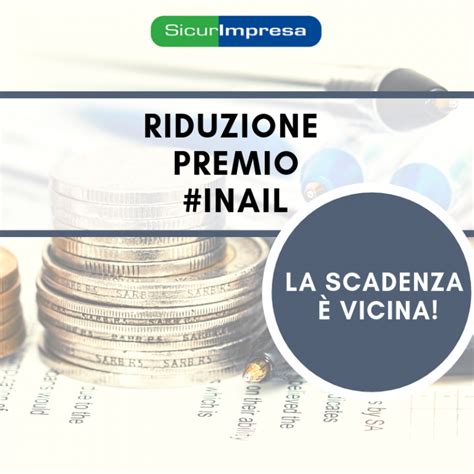 Riduzione Premio Inail La Scadenza Vicina Hai Gi Fatto Domanda