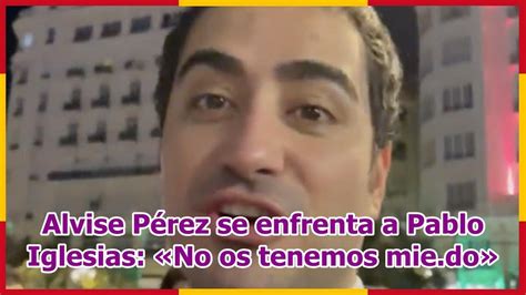 Alvise Pérez se enfrenta a Pablo Iglesias No os tenemos mie do YouTube