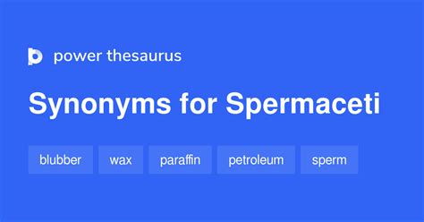 Spermaceti synonyms - 74 Words and Phrases for Spermaceti