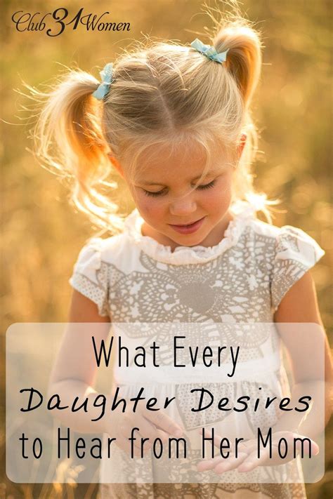 What Every Daughter Desires To Hear From Her Mom Raising Daughters