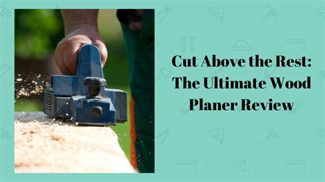 Cut Above the Rest: The Ultimate Wood Planer Review - Simplewoodworker