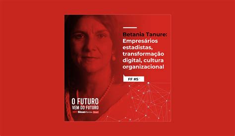 Ff 5 Betania Tanure Empresários Estadistas Transformação Digital