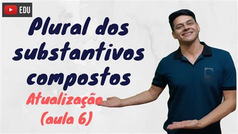 Indique O Plural Dos Seguintes Substantivos Compostos