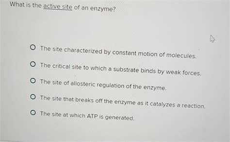 Solved What is the active site of an enzyme?The site | Chegg.com