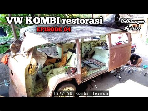 Proses Restorasi Vw Kombi Ep Proses Remover Cat Vw Bus Youtube