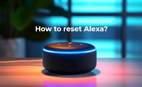 How To Reset Alexa Easily Step By Step Guide