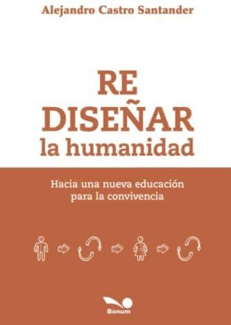 Rediseñar la humanidad Hacia una nueva educación para la convivencia