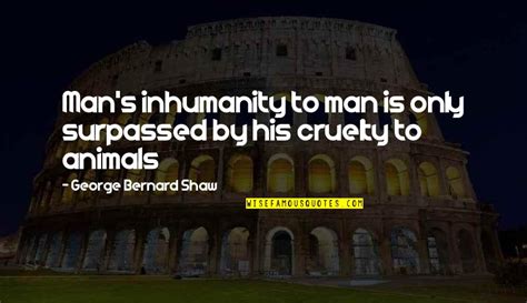 Man Inhumanity To Man Quotes: top 31 famous quotes about Man Inhumanity To Man